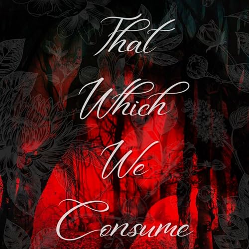 Cover of That Which We Consume
