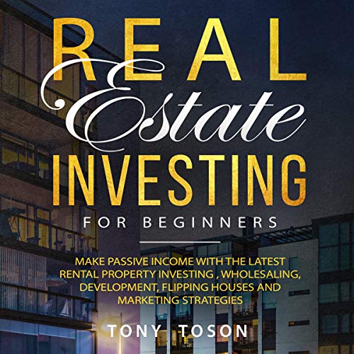 Cover of Real Estate Investing for Beginners: Make Passive Income with the Latest Rental Property Investing, Wholesaling, Development, Flipping Houses, and Marketing Strategies