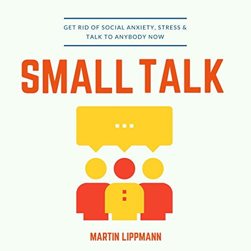Cover of Small Talk: Get Rid of Social Anxiety, Stress & Talk to Anybody Now