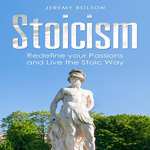 Cover of Stoicism: Redefine your Passions and Live the Stoic Way