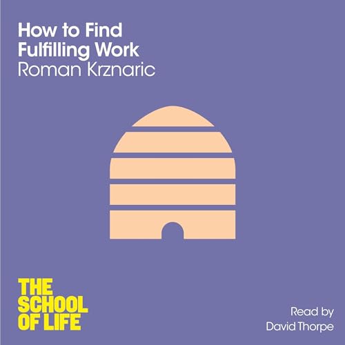 Cover of How to Find Fulfilling Work: The School of Life