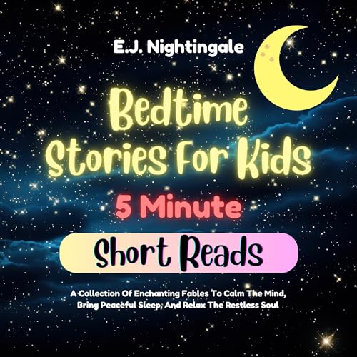 Cover of Bedtime Stories for Kids (5 Minute Short Reads): A Collection of Enchanting Fables to Calm the Mind, Bring Peaceful Sleep, and Relax the Restless Soul