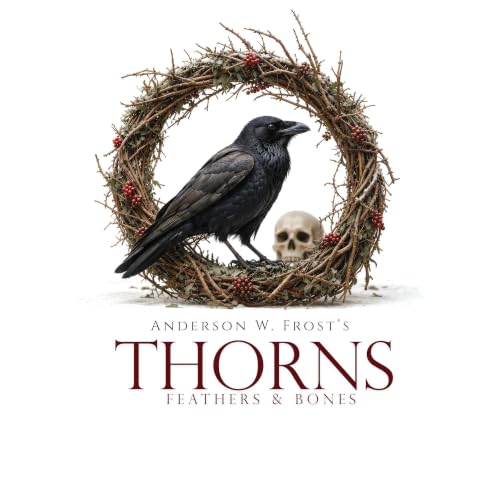 Cover of Thorns, Feathers & Bones