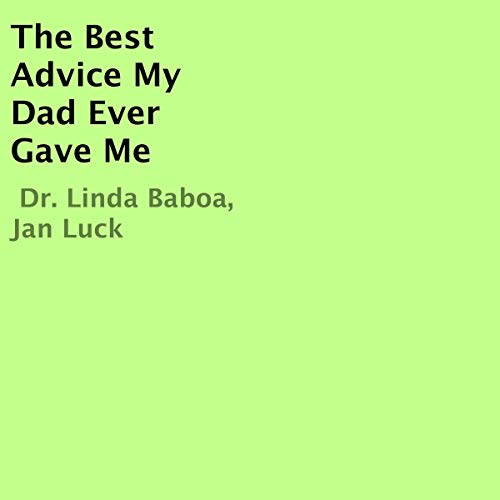 Cover of The Best Advice My Dad Ever Gave Me