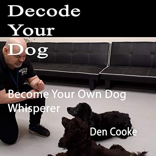 Cover of Decode Your Dog: Become Your Own Dog Whisperer