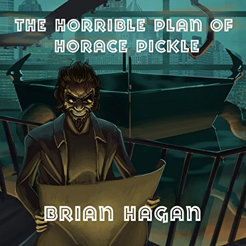 Cover of The Horrible Plan of Horace Pickle