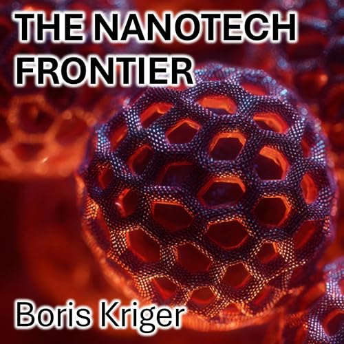Cover of The Nanotech Frontier: Rebuilding Reality from the Atomic Scale up