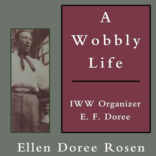 Cover of A Wobbly Life: IWW Organizer E. F. Doree