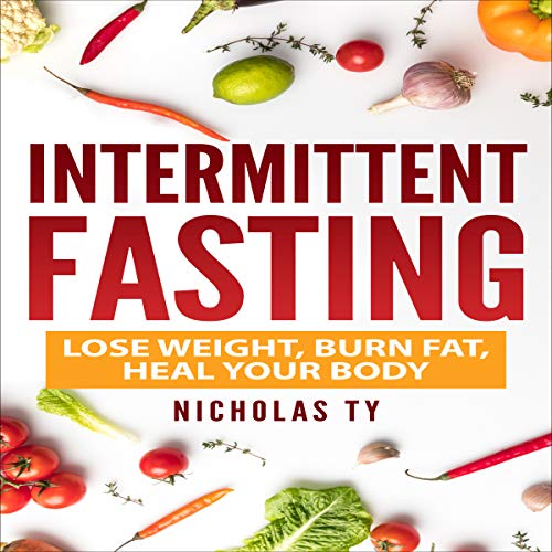 Cover of Intermittent Fasting: Lose Weight, Burn Fat, Heal Your Body