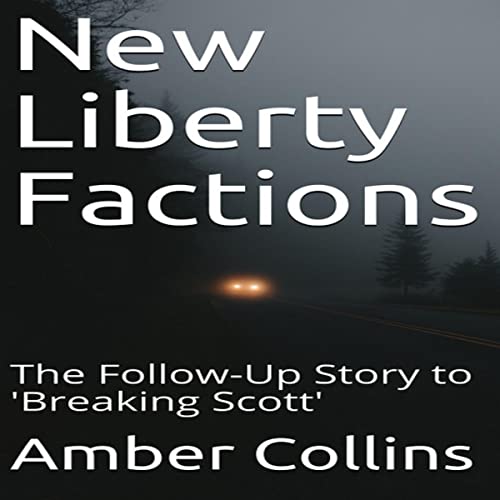 Cover of New Liberty Factions: The Follow-Up Story to 'Breaking Scott'