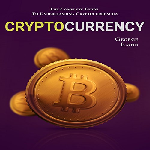 Cover of Cryptocurrency: The Complete Guide to Understanding Cryptocurrencies
