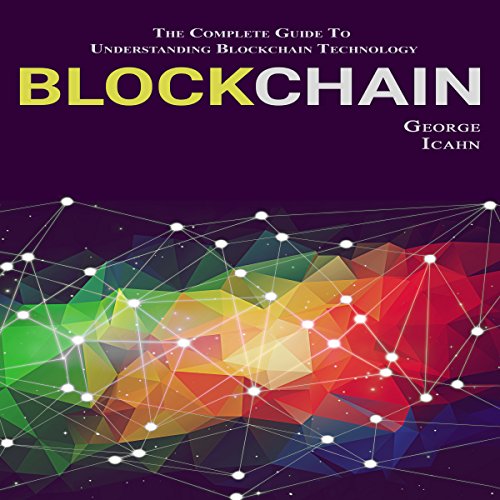 Cover of Blockchain: The Complete Guide to Understanding Blockchain Technology