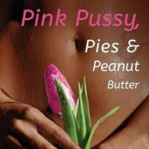 Cover of Pink Pussy, Pies and Peanut Butter