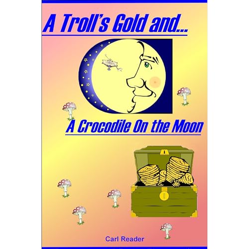 Cover of A Troll's Gold and A Crocodile on the Moon