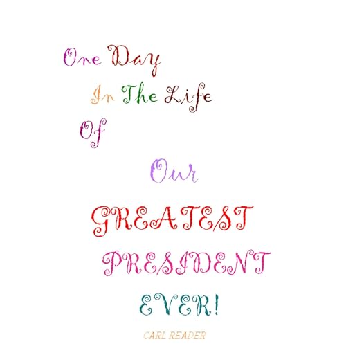 Cover of One Day In The Life Of Our GREATEST PRESIDENT EVER!