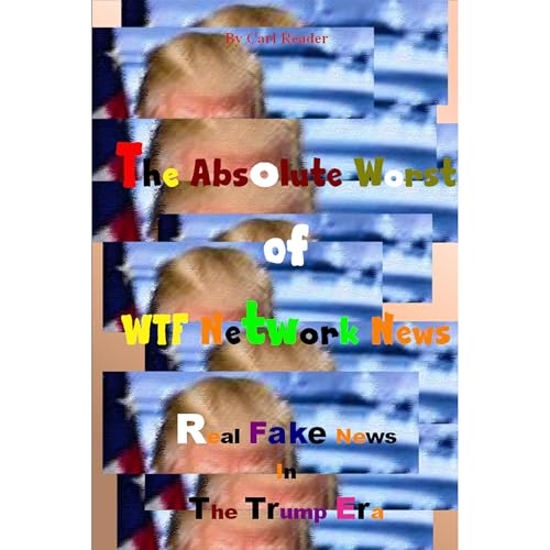 Cover of The Absolute Worst of WTF Network News