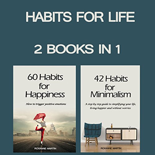 Cover of Habits for Life: 2 Books in 1 - 42 Habits for Minimalism + 60 Habits for Happiness