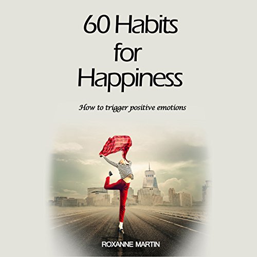 Cover of 60 Habits for Happiness: How to Trigger Positive Emotions