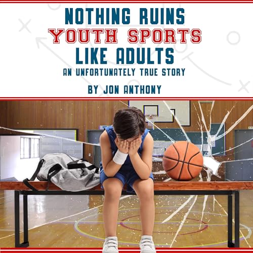 Cover of Nothing Ruins Youth Sports Like Adults