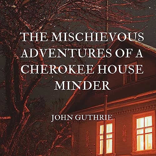 Cover of The Mischievous Adventures of a Cherokee House Minder