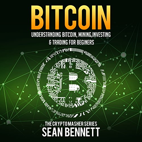 Cover of Bitcoin: Understanding Bitcoin, Mining, Investing & Trading for Beginners