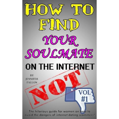 Cover of How to Find Your Soulmate on the Internet - NOT!