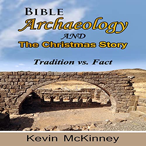 Cover of Bible Archaeology - and - The Christmas Story: Tradition vs. Fact