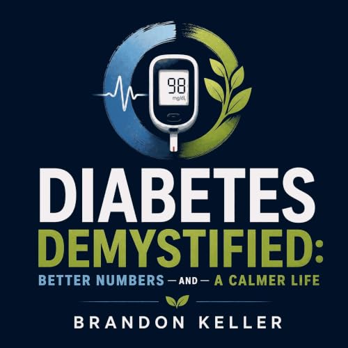 Cover of Diabetes Demystified: Better Numbers and a Calmer Life