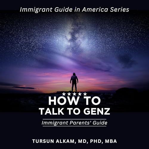 Cover of How to Talk to GenZ: Immigrant Parents' Guide