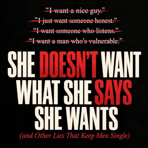 Cover of She Doesn't Want What She Says She Wants (and Other Lies That Keep Men Single)