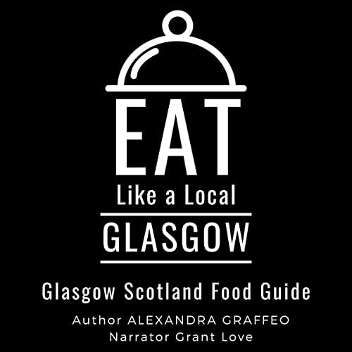 Cover of Eat Like a Local - Glasgow: Glasgow Scotland Food Guide