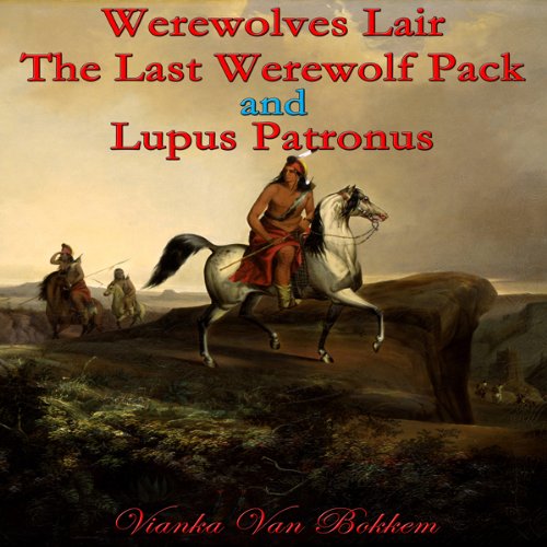 Cover of Werewolves Lair, The Last Werewolf Pack and Lupus Patronus