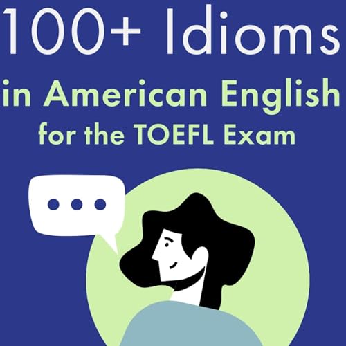 Cover of 100+ Idioms in American English for the TOEFL Exam