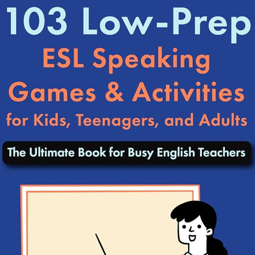 Cover of 103 Low-Prep ESL Speaking Games & Activities for Kids, Teenagers, and Adults