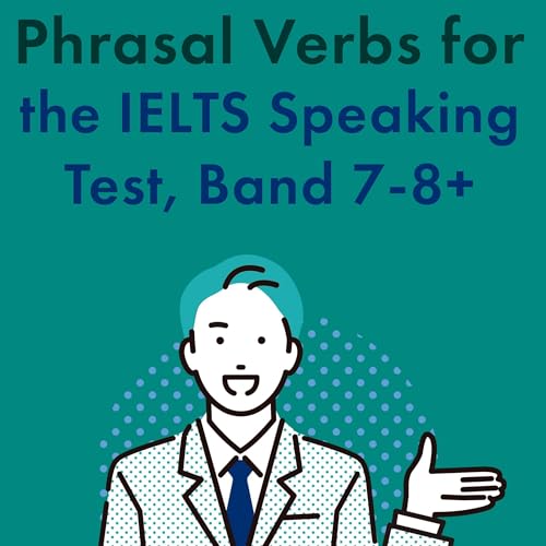 Cover of Phrasal Verbs for the IELTS Speaking Test, Band 7-8+