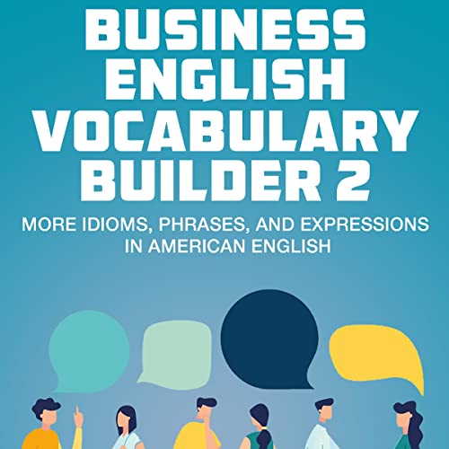 Cover of Business English Vocabulary Builder 2: More Idioms, Phrases, and Expressions in American English