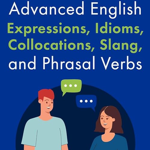 Cover of Advanced English Expressions, Idioms, Collocations, Slang, and Phrasal Verbs