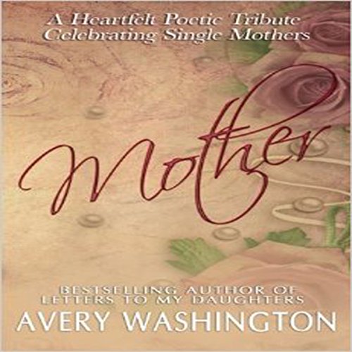 Cover of Mother: A Heartfelt Poetic Tribute Celebrating Single Mothers
