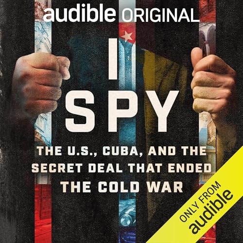 Cover of I Spy: The U.S., Cuba, and the Secret Deal That Ended the Cold War