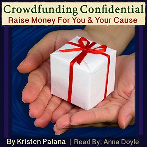 Cover of Crowdfunding Confidential: Raise Money for You and Your Cause