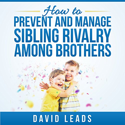 Cover of How to Prevent and Manage Sibling Rivalry Among Brothers