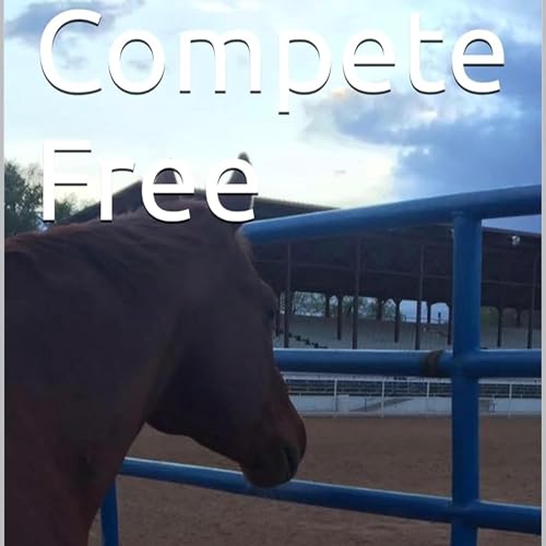 Cover of Compete Free: Riding on Faith