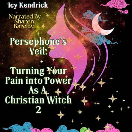 Cover of Persephone's Veil Turning Your Pain Into Power as a Christian Witch, Book 2: Time to Go Deeper