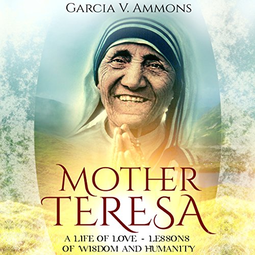 Cover of Mother Teresa: A Life of Love - Lessons of Wisdom and Humanity