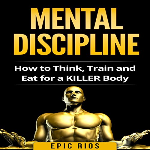 Cover of Mental Discipline: How to Think, Train, and Eat for a Killer Body