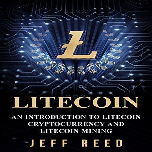 Cover of Litecoin: An Introduction to Litecoin Cryptocurrency and Litecoin Mining