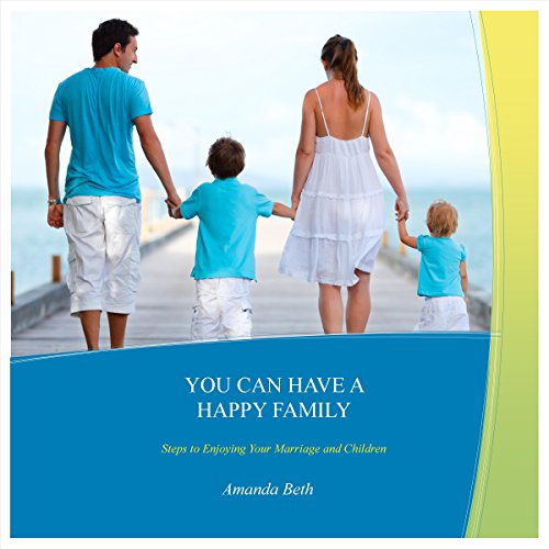 Cover of You Can Have A Happy Family: Steps to Enjoying Your Marriage and Children