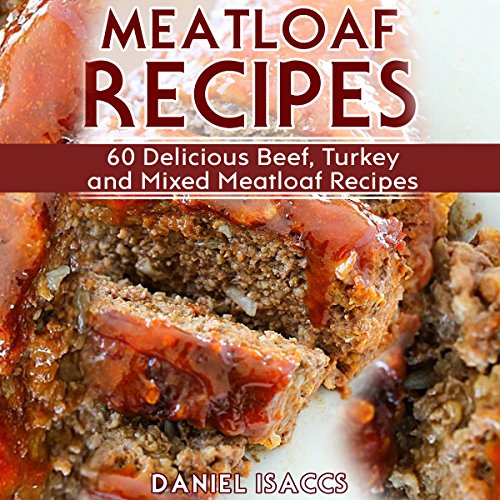 Cover of Meatloaf Recipes: 60 Delicious Beef, Turkey, and Mixed Meatloaf Recipes