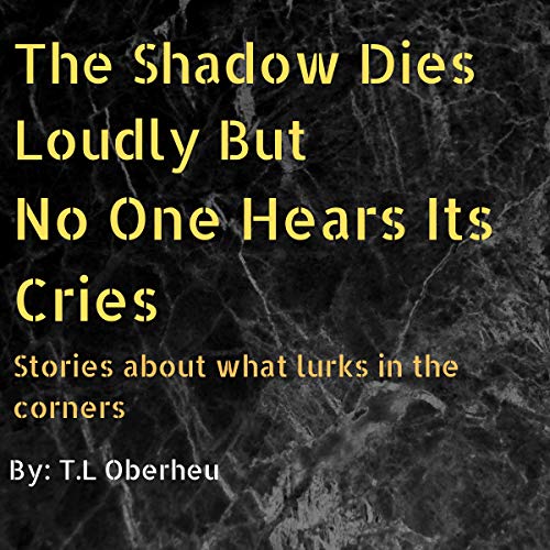 Cover of The Shadow Dies Loudly But No One Hears Its Cries