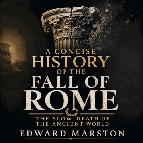 Cover of A Concise History of the Fall of Rome: The Slow Death of the Ancient World